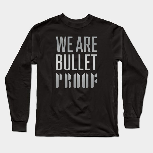 We are bulletproof Long Sleeve T-Shirt by WacalacaW